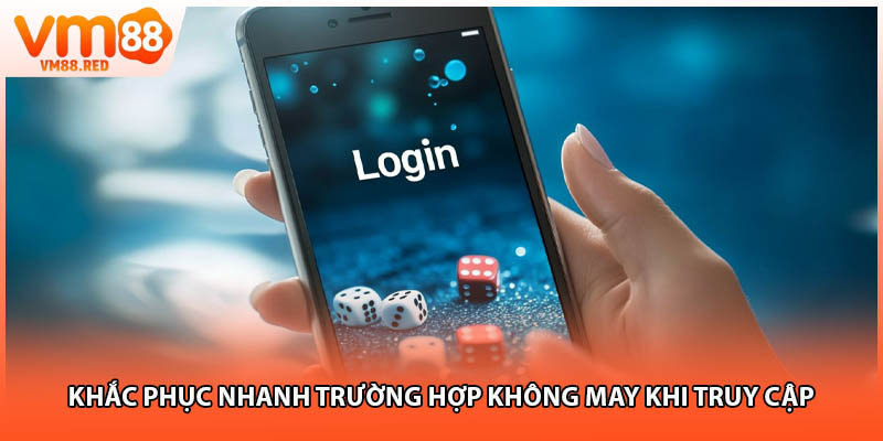 Khắc phục nhanh trường hợp không may khi truy cập