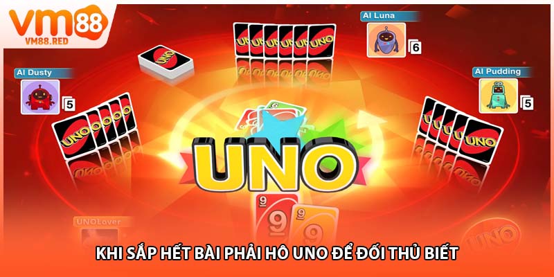 Khi sắp hết bài phải hô uno để đối thủ biết